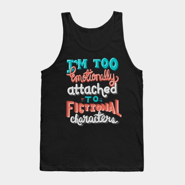 Too Emotionally Attached to Fictional Characters Tank Top by KsuAnn